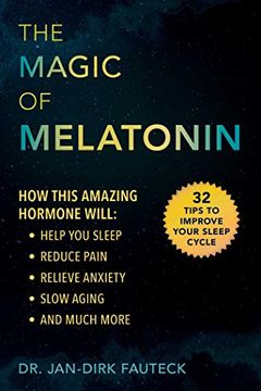 portada The Magic of Melatonin: How This Amazing Hormone Will Help you Sleep, Reduce Pain, Relieve Anxiety, Slow Aging, and Much More (en Inglés)
