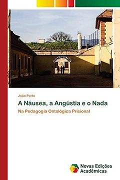 portada A Náusea, a Angústia e o Nada: Na Pedagogia Ontológica Prisional (en Portugués)