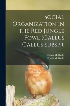 portada Social Organization in the Red Jungle Fowl (Gallus Gallus Subsp.).