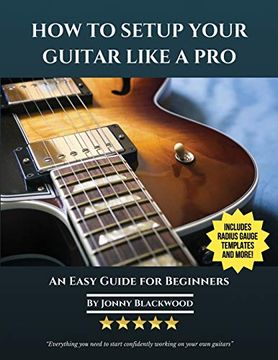 portada How to Setup Your Guitar Like a Pro: An Easy Guide for Beginners (en Inglés)
