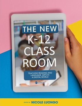 portada The New K-12 Classroom: Teaching Reading and Language Arts in a Digital World (en Inglés)