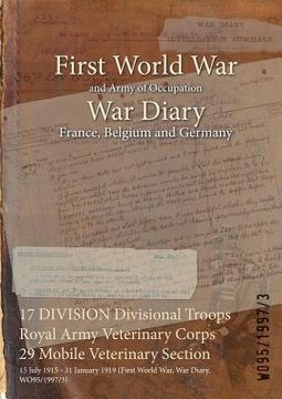 portada 17 DIVISION Divisional Troops Royal Army Veterinary Corps 29 Mobile Veterinary Section: 15 July 1915 - 31 January 1919 (First World War, War Diary, WO (en Inglés)