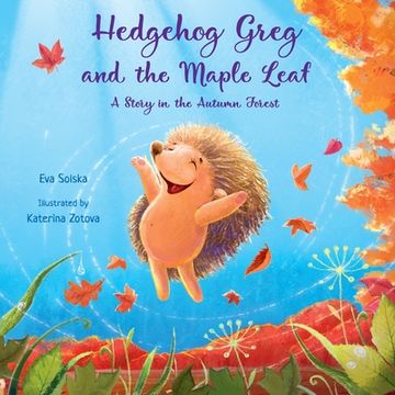 portada Hedgehog Greg and the Maple Leaf: A Story in the Autumn Forest (in English)
