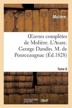 portada Oeuvres Complètes de Molière. Tome 6. l'Avare. George Dandin. M. de Pourceaugnac: . Les Amants Magnifiques (in French)