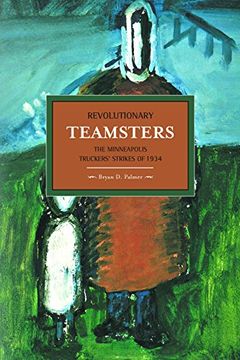 portada Revolutionary Teamsters: The Minneapolis Teamsters Strike of 1934: Historical Materialism, Volume 53 (in English)
