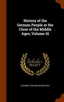 portada History of the German People at the Close of the Middle Ages; Volume 16