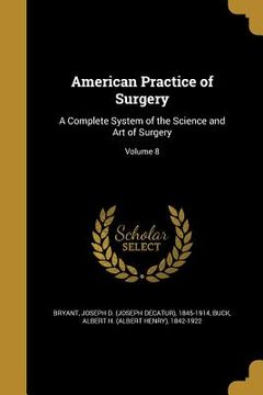 portada American Practice of Surgery: A Complete System of the Science and Art of Surgery; Volume 8 (en Inglés)