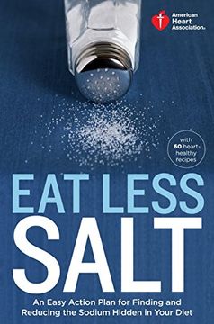 portada American Heart Association eat Less Salt: An Easy Action Plan for Finding and Reducing the Sodium Hidden in Your Diet 