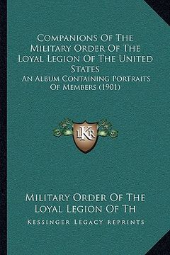 portada companions of the military order of the loyal legion of the united states: an album containing portraits of members (1901) (en Inglés)