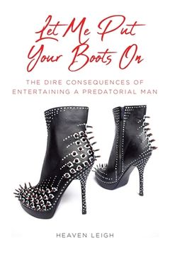 portada Let Me Put Your Boots On: The Dire Consequences of Entertaining a Predatorial Man (en Inglés)