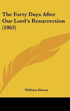 portada the forty days after our lord's resurrection (1863) (en Inglés)