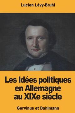 portada Les Idées politiques en Allemagne au XIXe siècle: Gervinus et Dahlmann (in French)