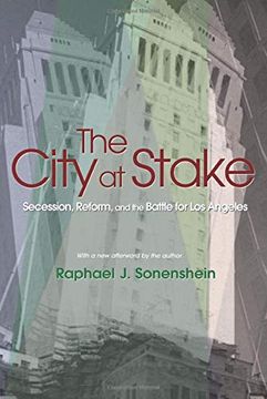 portada The City at Stake: Secession, Reform, and the Battle for los Angeles (en Inglés)