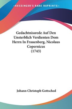 portada Gedachtnissrede Auf Den Unsterblich Verdienten Dom Herrn In Frauenberg, Nicolaus Copernicus (1743) (en Alemán)