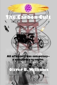 portada The Carbon Cult: All of history was conspiracy--a conspiracy to evolve. (in English)