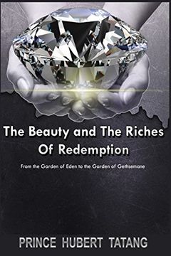 portada The Beauty and The Riches of Redemption: From the Garden of Eden to the Garden of Gethsemane (WHY MUST I BECOME A CHRISTIAN)