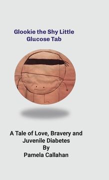 portada Glookie, the Shy LIttle Glucose Tab: A Tale of Love, Bravery and Juvenile Diabetes (en Inglés)