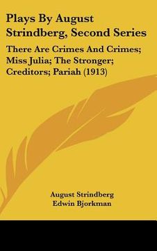 portada plays by august strindberg, second series: there are crimes and crimes; miss julia; the stronger; creditors; pariah (1913) (en Inglés)