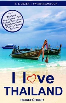 portada I love Thailand: Reiseführer Thailand. DIY Thailand Reiseführer. Günstig reisen. Backpacking. Rucksack reisen nach Bangkok, Chiang Mai, (en Alemán)