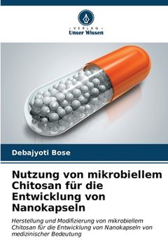 portada Nutzung von mikrobiellem Chitosan für die Entwicklung von Nanokapseln (en Alemán)