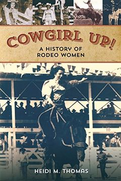 portada Cowgirl Up!: A History of Rodeoing Women (en Inglés)
