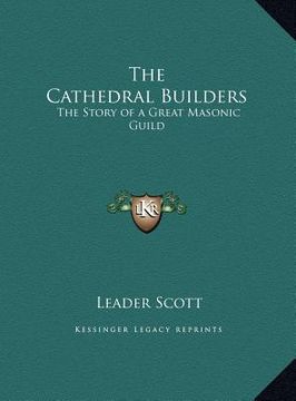 portada the cathedral builders: the story of a great masonic guild (en Inglés)