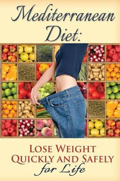 portada Mediterranean Diet: Lose Weight Quickly and Safely for Life with the Mediterranean Diet Plan (en Inglés)