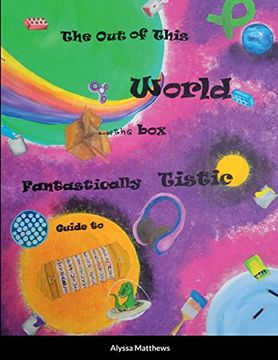 portada The out of This World, out of the Box, Fantastically Tistic Guide to Autism: Parenting Tistic (en Inglés)