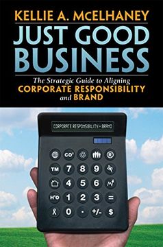 portada Just Good Business: The Strategic Guide to Aligning Corporate Responsibility and Brand 