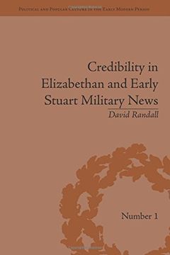 portada Credibility in Elizabethan and Early Stuart Military News (Political and Popular Culture in the Early Modern Period)
