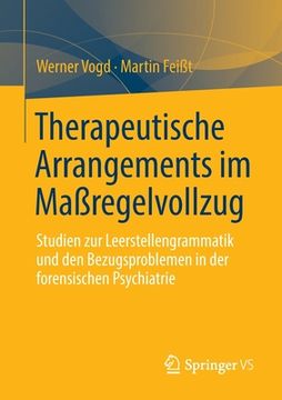 portada Therapeutische Arrangements Im Maßregelvollzug: Studien Zur Leerstellengrammatik Und Den Bezugsproblemen in Der Forensischen Psychiatrie (in German)