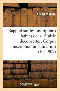 portada Rapport Sur Les Inscriptions Latines de La Tunisie Decouvertes Depuis La Publication Du: Supplement Du Corpus Inscriptionum Latinarum (Histoire) (French Edition)