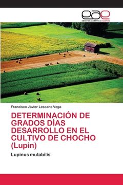 portada DETERMINACIÓN DE GRADOS DÍAS DESARROLLO EN EL CULTIVO DE CHOCHO (Lupin) (in Spanish)