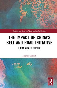 portada The Impact of China’S Belt and Road Initiative: From Asia to Europe (Rethinking Asia and International Relations) (en Inglés)