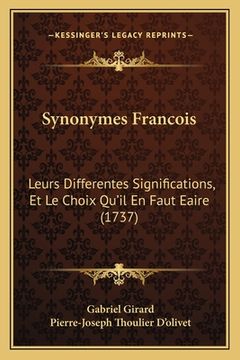 portada Synonymes Francois: Leurs Differentes Significations, Et Le Choix Qu'il En Faut Eaire (1737) (en Francés)