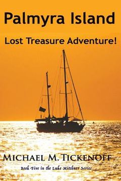 portada Palmyra Island Lost Treasure Adventure!: Book #5 in the Luke Mitchner Series (en Inglés)