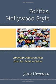 portada Politics, Hollywood Style: American Politics in Film From mr. Smith to Selma (Politics, Literature, & Film) (en Inglés)
