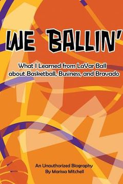 portada We Ballin': What I Learned from LaVar Ball about Basketball, Business, and Bravado (en Inglés)