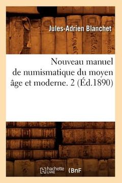 portada Nouveau Manuel de Numismatique Du Moyen Âge Et Moderne. 2 (Éd.1890) (en Francés)