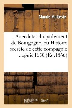portada Anecdotes Du Parlement de Bourgogne, Ou Histoire Secrete de Cette Compagnie Depuis 1650 (Ed.1866) (French Edition)