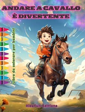 portada Andare a cavallo è divertente - Libro da colorare per bambini - Avventure affascinanti di cavalli e unicorni: Emozionante libro per bambini per stimol (en Italiano)