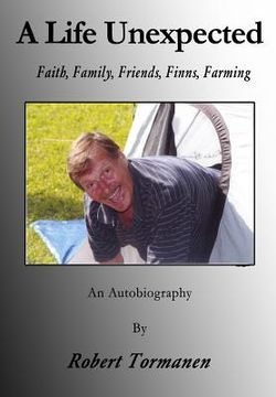 portada A Life Unexpected: Faith, Family, Friends, Finns, Farming (in English)