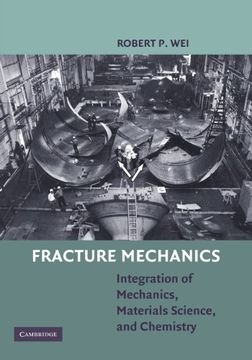portada Fracture Mechanics: Integration of Mechanics, Materials Science and Chemistry (en Inglés)
