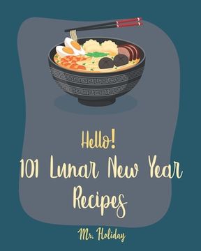 portada Hello! 101 Lunar New Year Recipes: Best Lunar New Year Cookbook Ever For Beginners [Chinese Soup Cookbook, Homemade Noodle Cookbook, Chinese Dumpling (en Inglés)
