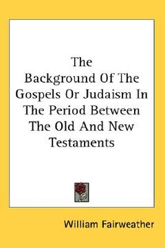 portada the background of the gospels or judaism in the period between the old and new testaments