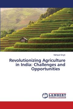 portada Revolutionizing Agriculture in India: Challenges and Opportunities (en Inglés)