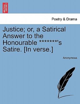 portada justice; or, a satirical answer to the honourable *******'s satire. [in verse.]