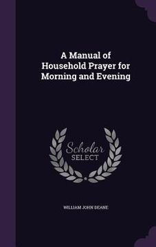 portada A Manual of Household Prayer for Morning and Evening (en Inglés)
