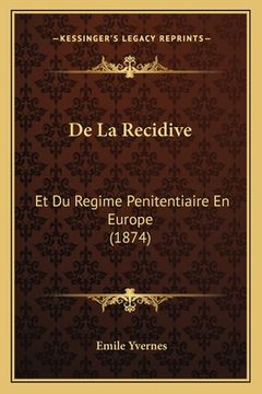 portada De La Recidive: Et Du Regime Penitentiaire En Europe (1874) (en Francés)
