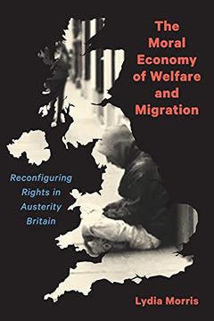 portada The Moral Economy of Welfare and Migration: Reconfiguring Rights in Austerity Britain (en Inglés)